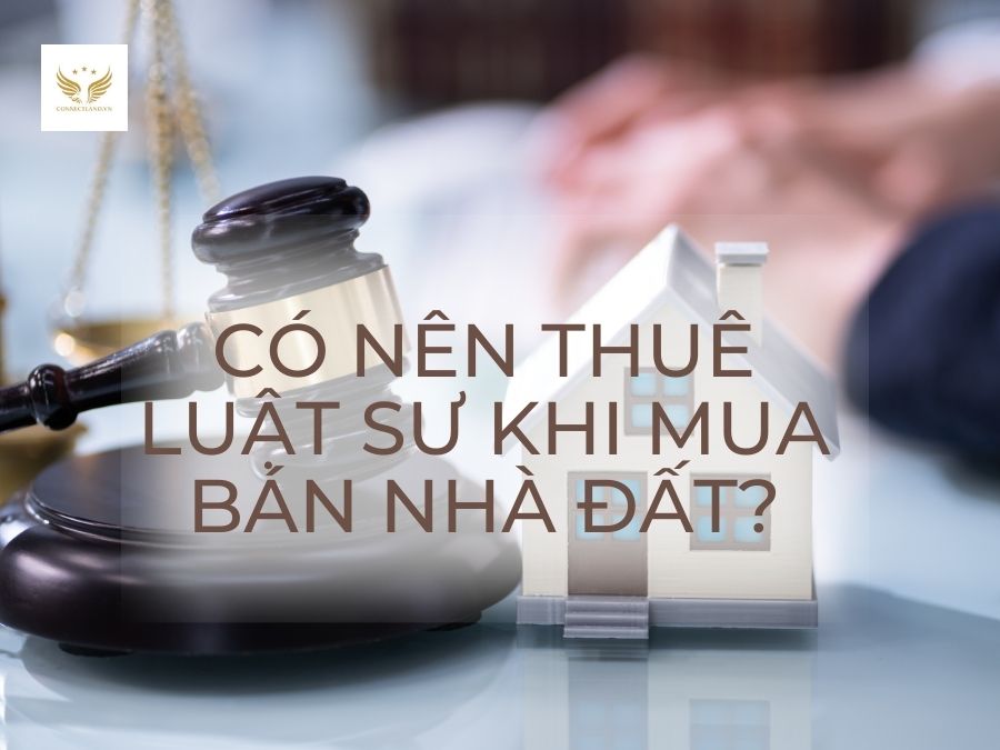 Có nên thuê luật sư khi mua bán nhà đất?