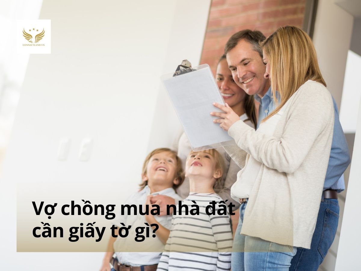 Vợ chồng mua nhà đất cần giấy tờ gì?