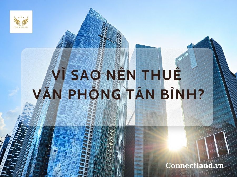 Vì sao nên thuê văn phòng Tân Bình?