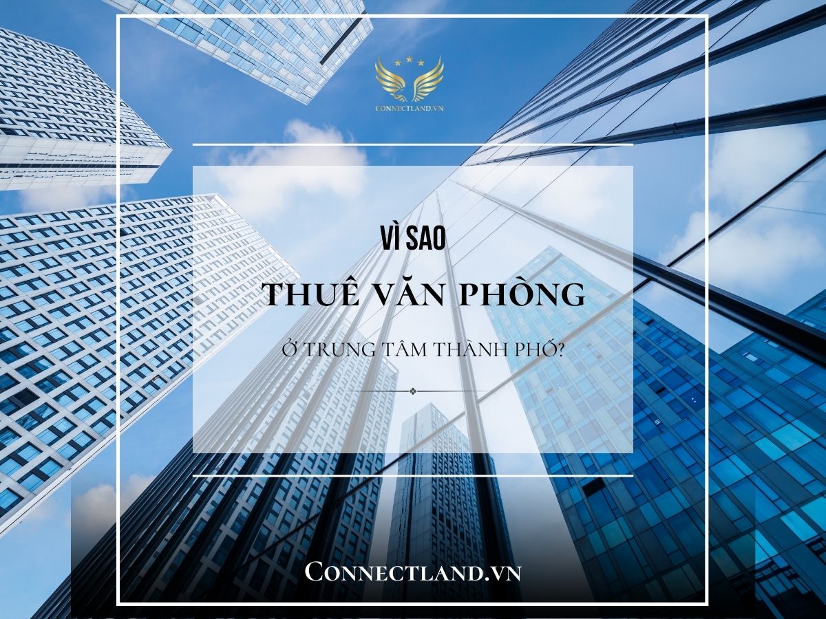 Vì sao nên thuê văn phòng ở trung tâm thành phố?