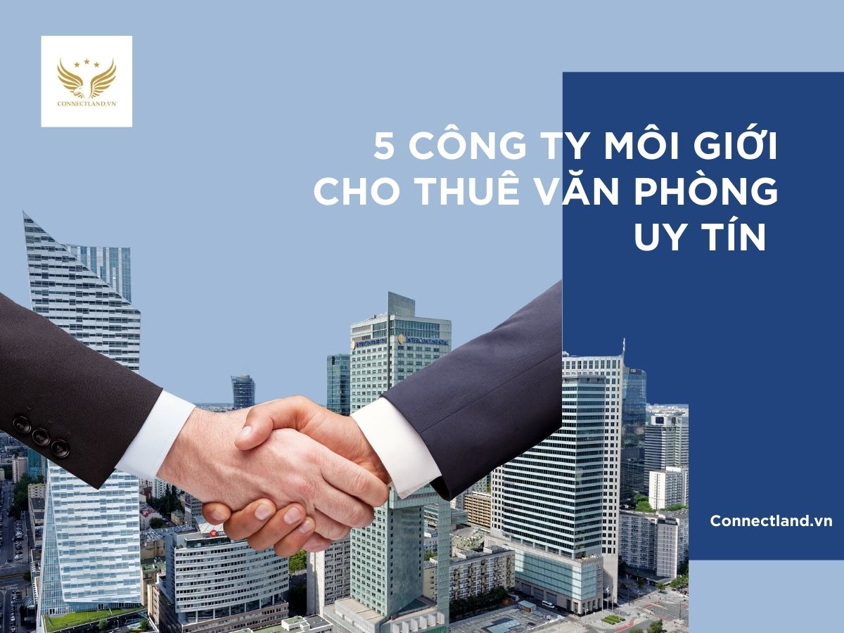 Tham khảo 5 Công ty môi giới cho thuê văn phòng uy tín hiện nay