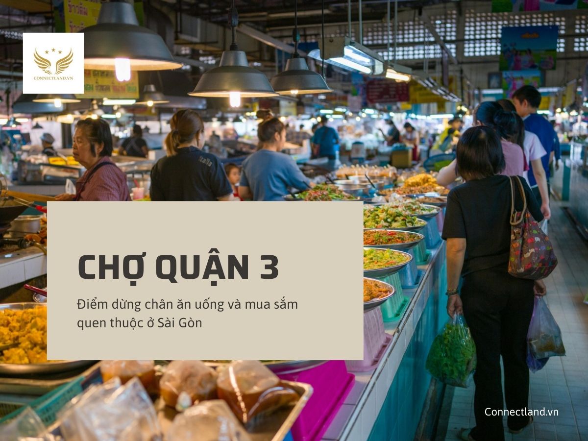 Chợ quận 3 – Điểm dừng chân ăn uống và mua sắm quen thuộc ở Sài Gòn