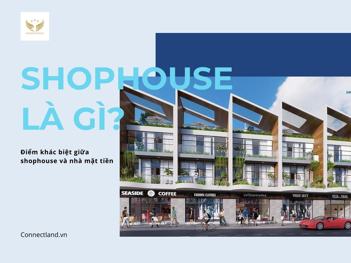 Shophouse là gì? Điểm khác biệt giữa shophouse và nhà mặt tiền