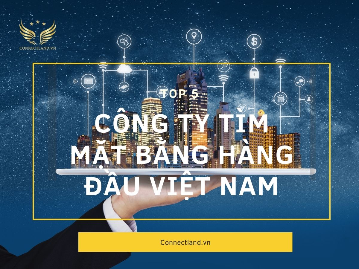 Top 5 Công ty tìm mặt bằng hàng đầu Việt Nam