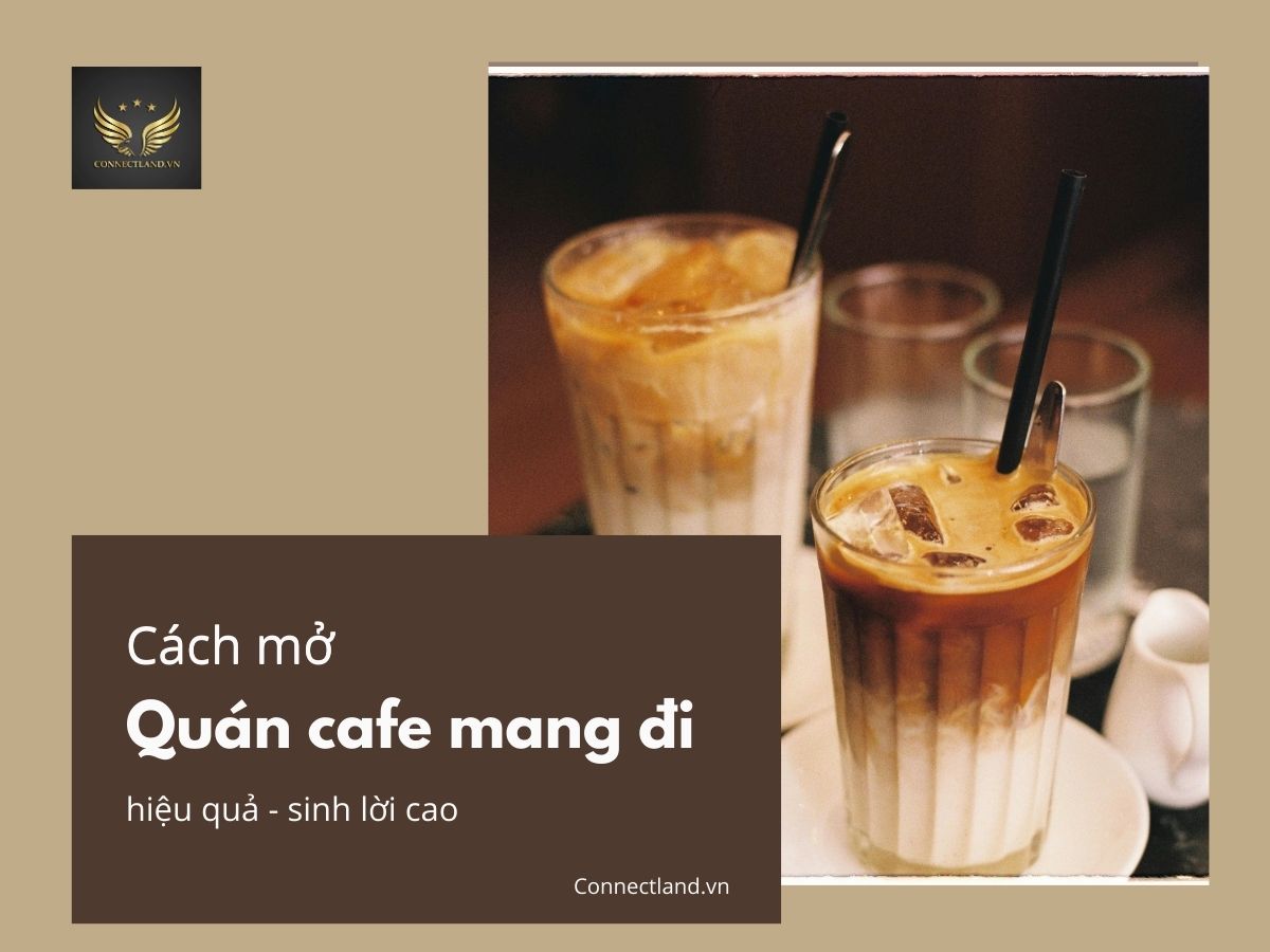 Cách mở quán cafe mang đi hiệu quả, sinh lời cao