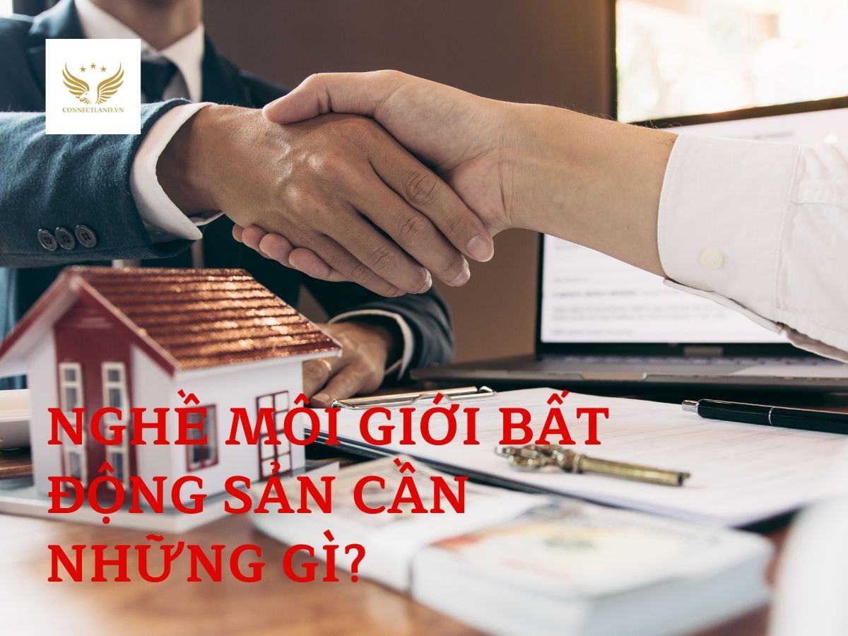 Nghề môi giới bất động sản cần những gì?