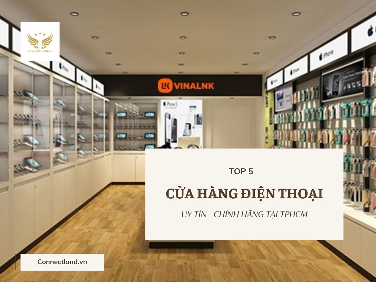 Top 5 cửa hàng điện thoại uy tín – chính hãng tại TPHCM
