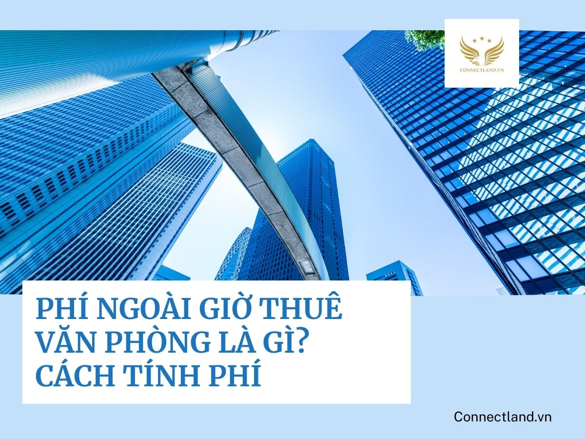 Phí ngoài giờ thuê văn phòng là gì? Cách tính phí