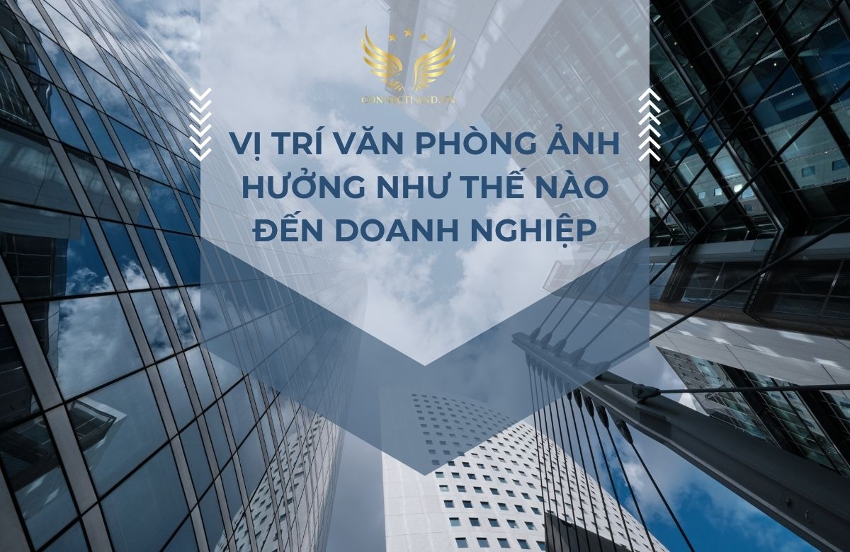 Vị trí văn phòng ảnh hưởng như thế nào đến doanh nghiệp?