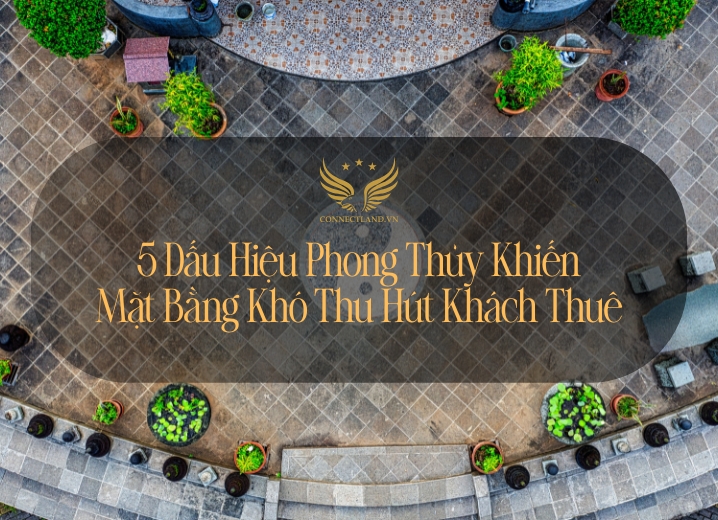 5 Dấu Hiệu Phong Thủy Khiến Mặt Bằng Khó Thu Hút Khách Thuê